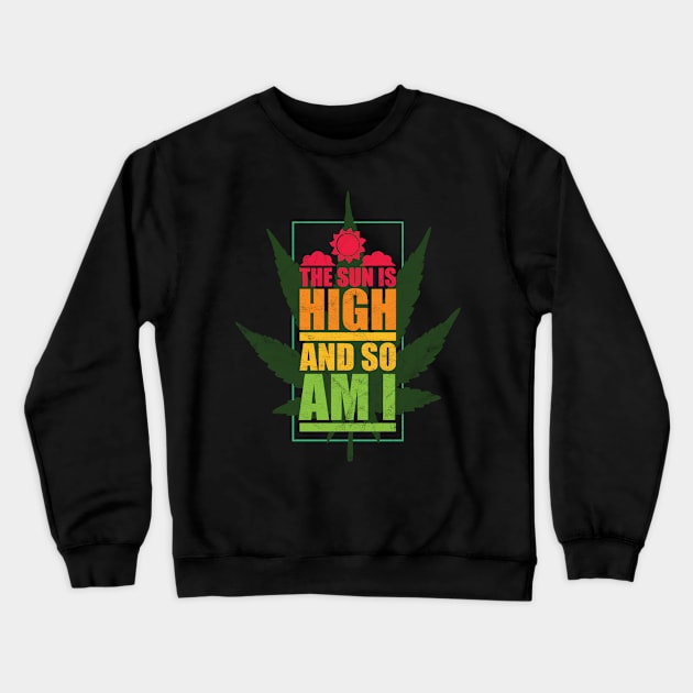 The Sun is High So Am I 420 TShirt Crewneck Sweatshirt by avshirtnation